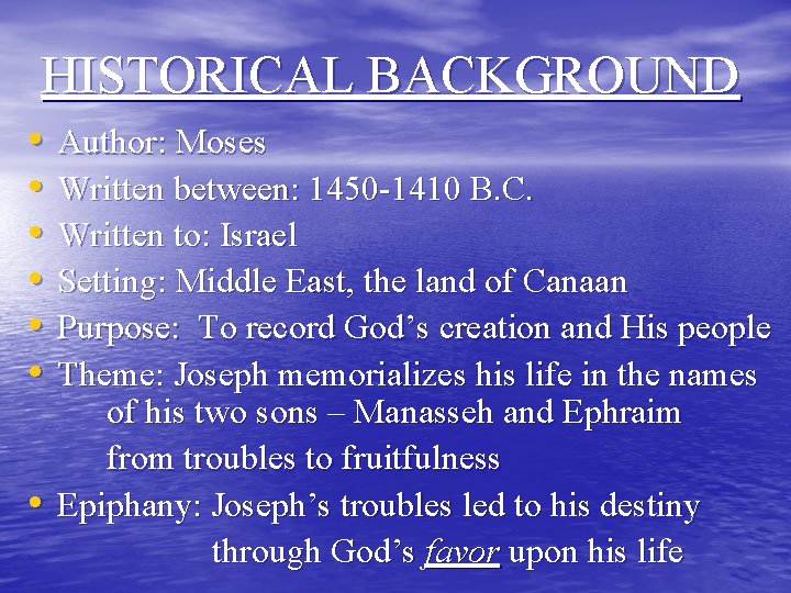 HISTORICAL BACKGROUND • • Author: Moses Written between: 1450 -1410 B. C. Written to: