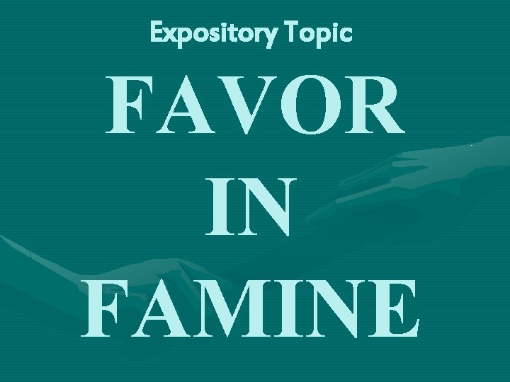 Expository Topic FAVOR IN FAMINE 