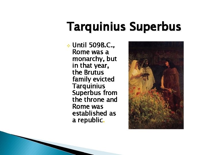 Tarquinius Superbus v Until 509 B. C. , Rome was a monarchy, but in