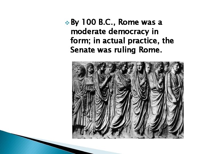 v By 100 B. C. , Rome was a moderate democracy in form; in