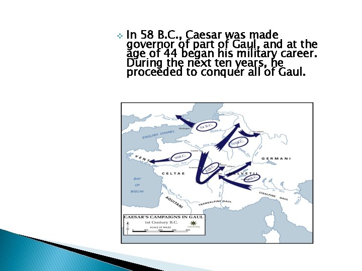 v In 58 B. C. , Caesar was made governor of part of Gaul,