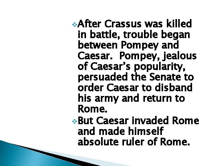 v. After Crassus was killed in battle, trouble began between Pompey and Caesar. Pompey,