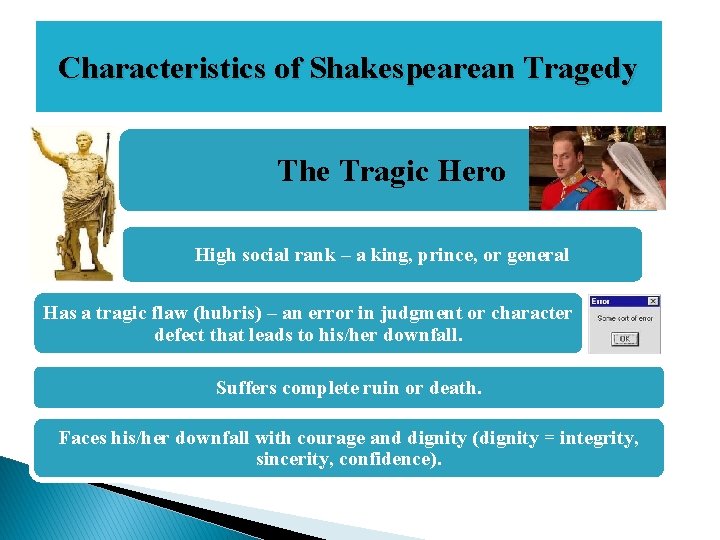 Characteristics of Shakespearean Tragedy The Tragic Hero High social rank – a king, prince,