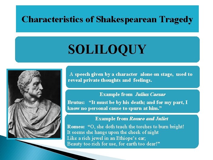 Characteristics of Shakespearean Tragedy SOLILOQUY A speech given by a character alone on stage,