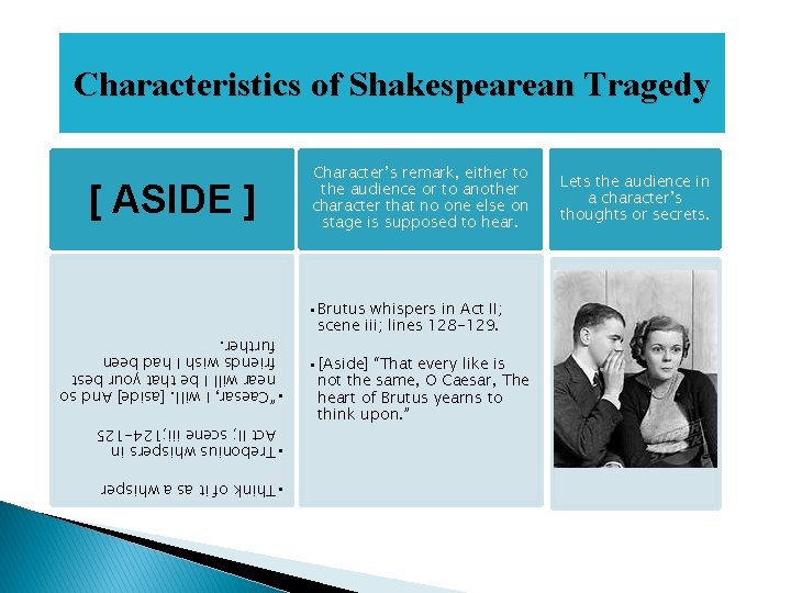 Characteristics of Shakespearean Tragedy [ ASIDE ] Character’s remark, either to the audience or