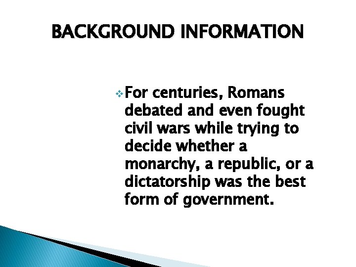 BACKGROUND INFORMATION v For centuries, Romans debated and even fought civil wars while trying