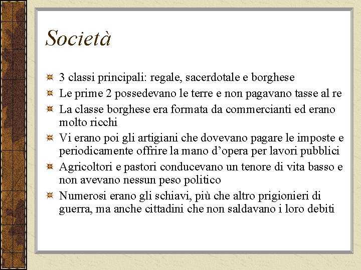 Società 3 classi principali: regale, sacerdotale e borghese Le prime 2 possedevano le terre