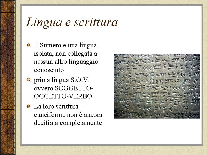 Lingua e scrittura Il Sumero è una lingua isolata, non collegata a nessun altro