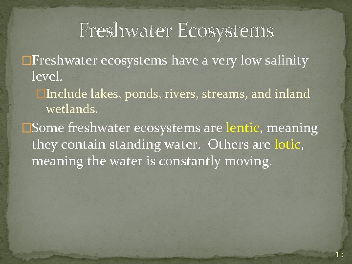 Freshwater Ecosystems �Freshwater ecosystems have a very low salinity level. �Include lakes, ponds, rivers,