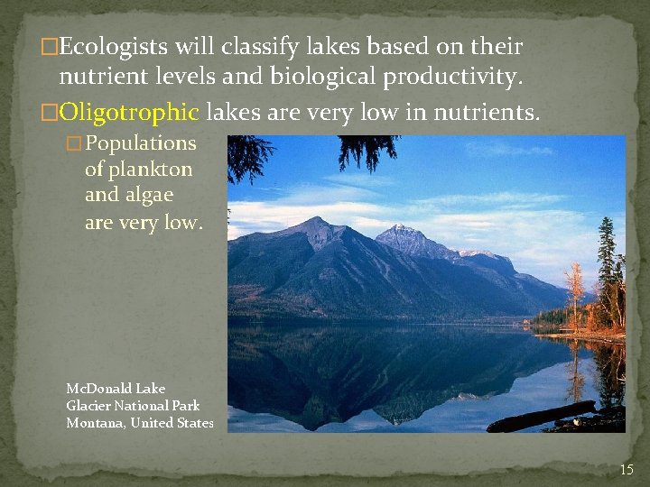 �Ecologists will classify lakes based on their nutrient levels and biological productivity. �Oligotrophic lakes