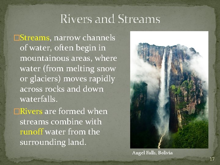 Rivers and Streams �Streams, narrow channels of water, often begin in mountainous areas, where