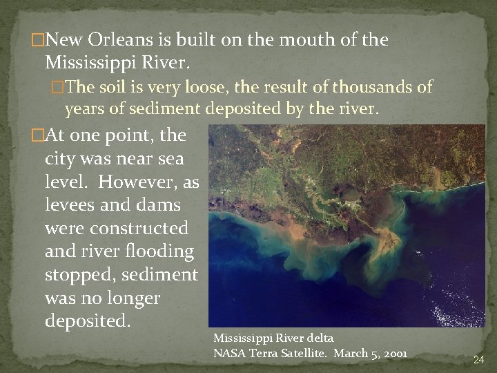 �New Orleans is built on the mouth of the Mississippi River. �The soil is