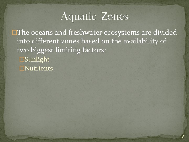 Aquatic Zones �The oceans and freshwater ecosystems are divided into different zones based on