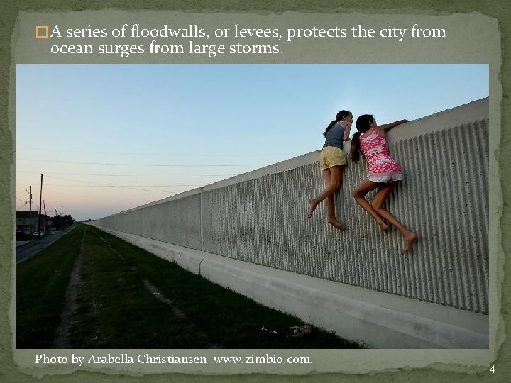 � A series of floodwalls, or levees, protects the city from ocean surges from