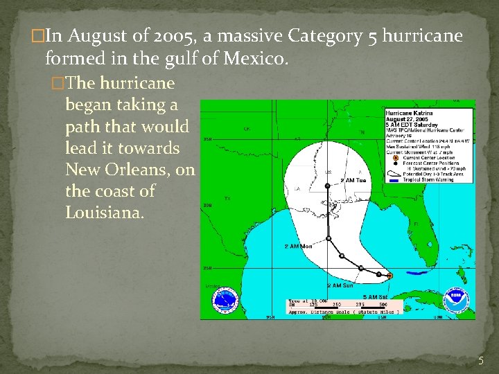 �In August of 2005, a massive Category 5 hurricane formed in the gulf of