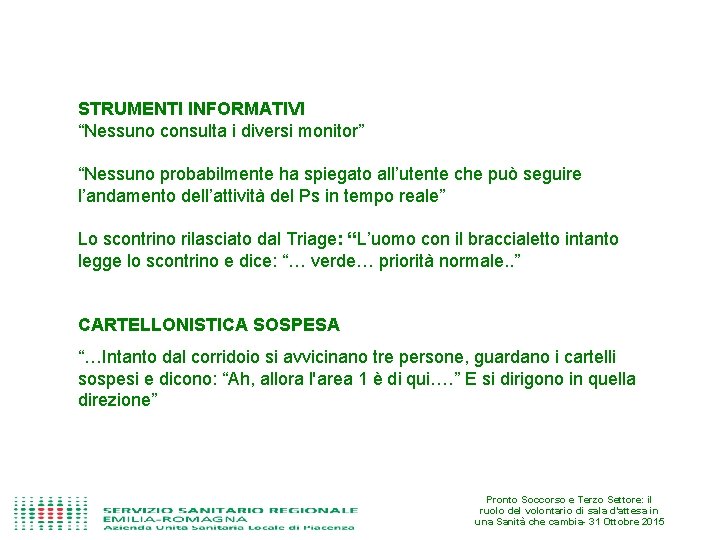 STRUMENTI INFORMATIVI “Nessuno consulta i diversi monitor” “Nessuno probabilmente ha spiegato all’utente che può