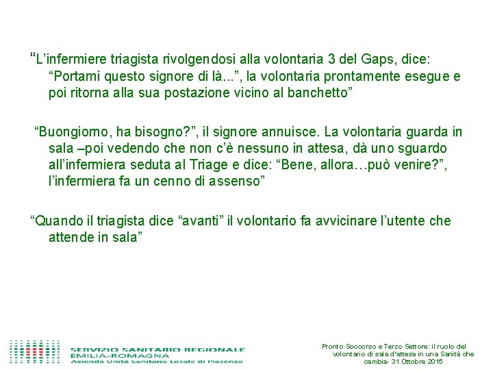 “L’infermiere triagista rivolgendosi alla volontaria 3 del Gaps, dice: “Portami questo signore di là.