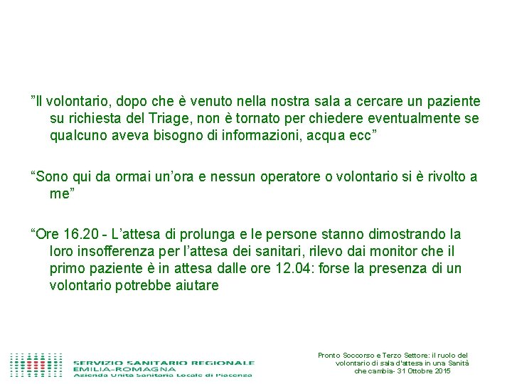 ”Il volontario, dopo che è venuto nella nostra sala a cercare un paziente su