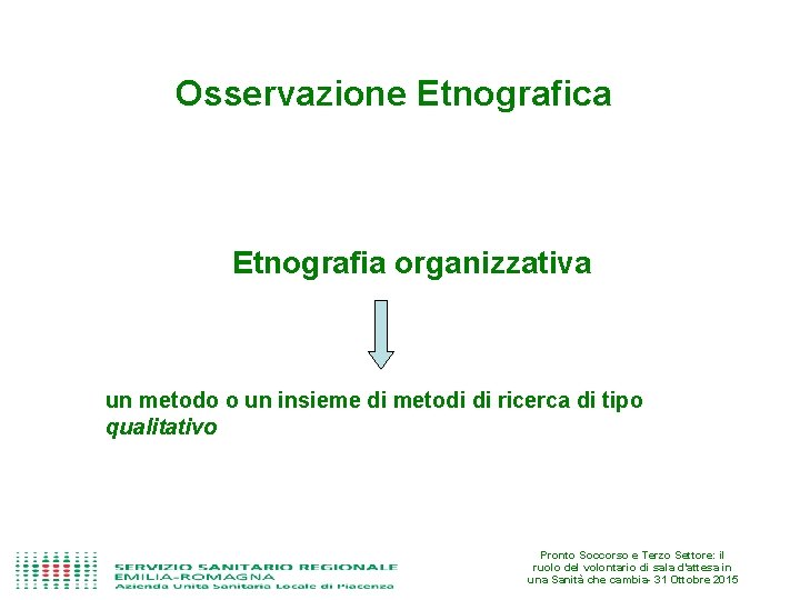 Osservazione Etnografica Etnografia organizzativa un metodo o un insieme di metodi di ricerca di
