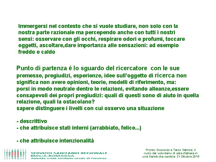 Immergersi nel contesto che si vuole studiare, non solo con la nostra parte razionale