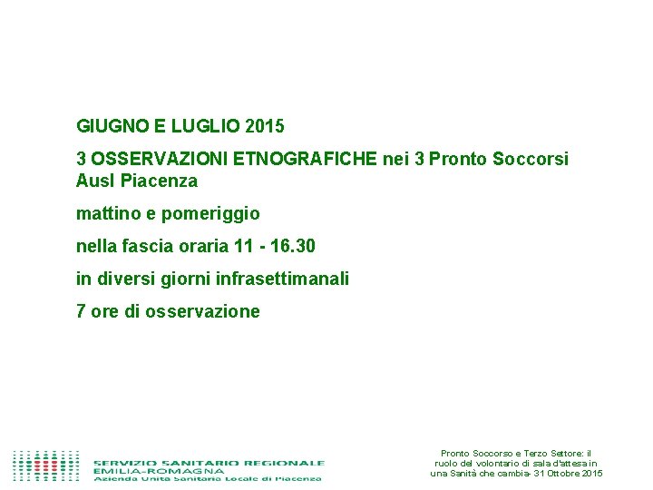 GIUGNO E LUGLIO 2015 3 OSSERVAZIONI ETNOGRAFICHE nei 3 Pronto Soccorsi Ausl Piacenza mattino