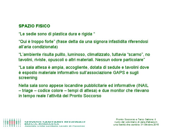 SPAZIO FISICO “Le sedie sono di plastica dura e rigida “ “Qui è troppo