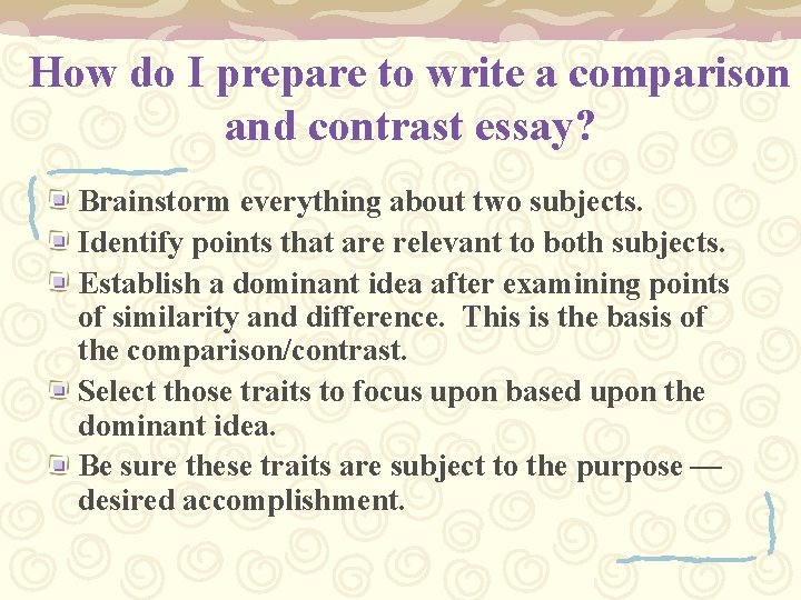 How do I prepare to write a comparison and contrast essay? Brainstorm everything about