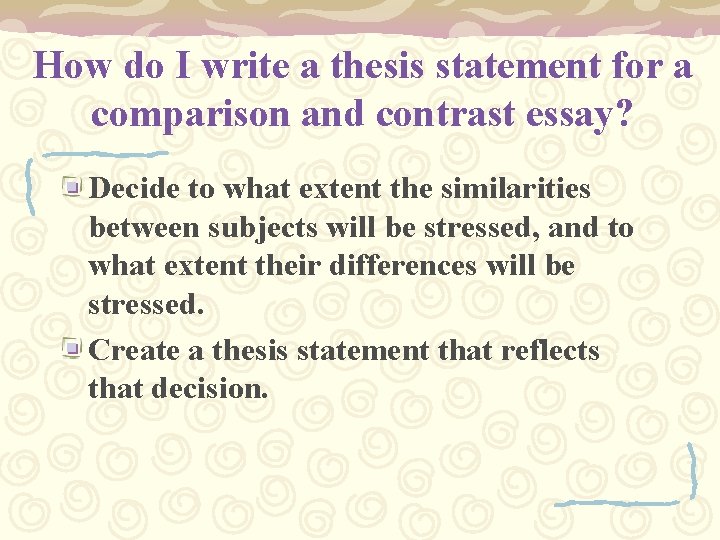 How do I write a thesis statement for a comparison and contrast essay? Decide