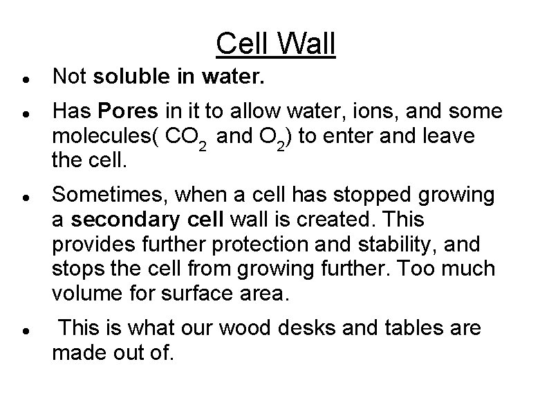 Cell Wall Not soluble in water. Has Pores in it to allow water, ions,