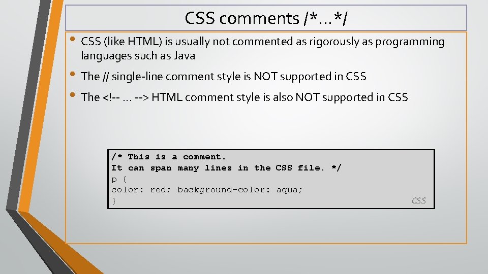 CSS comments /*…*/ • CSS (like HTML) is usually not commented as rigorously as