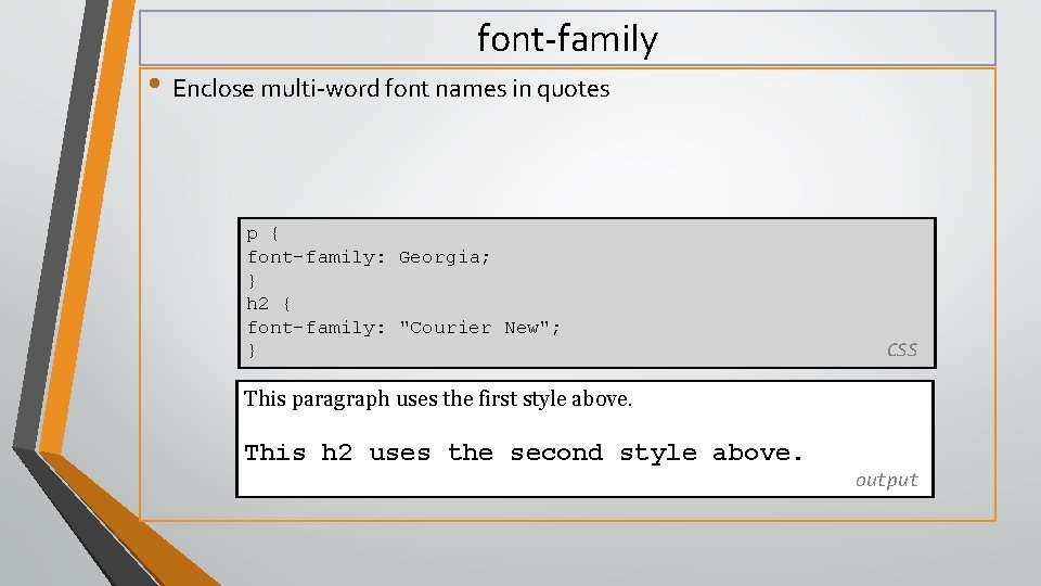 font-family • Enclose multi-word font names in quotes p { font-family: Georgia; } h