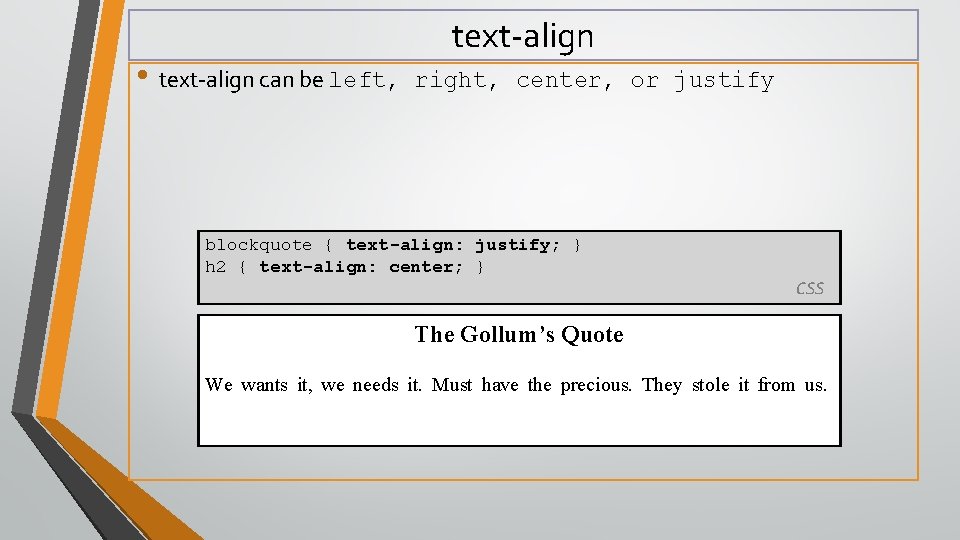  • text-align can be left, text-align right, center, or justify blockquote { text-align: