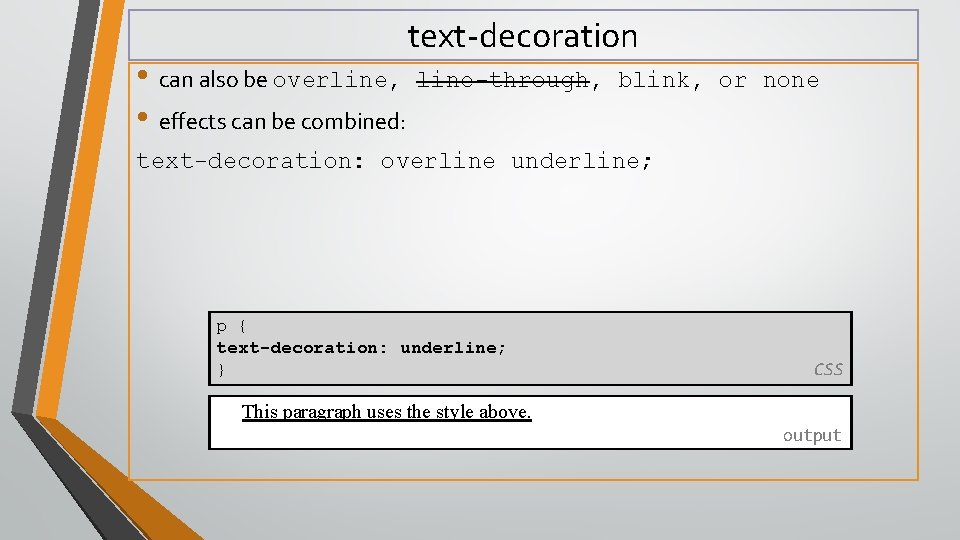  • can also be overline, • effects can be combined: text-decoration line-through, blink,