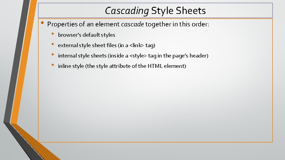 Cascading Style Sheets • Properties of an element cascade together in this order: •