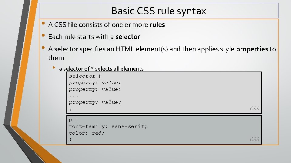Basic CSS rule syntax • A CSS file consists of one or more rules