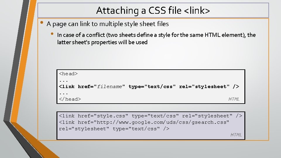 Attaching a CSS file <link> • A page can link to multiple style sheet