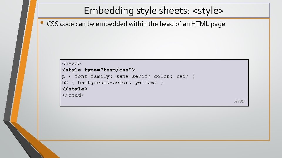 Embedding style sheets: <style> • CSS code can be embedded within the head of