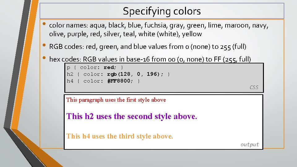 Specifying colors • color names: aqua, black, blue, fuchsia, gray, green, lime, maroon, navy,