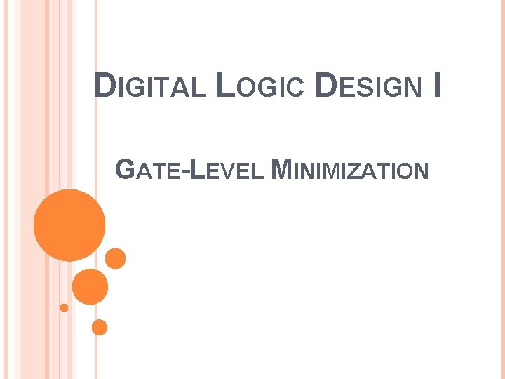 DIGITAL LOGIC DESIGN I GATE-LEVEL MINIMIZATION 