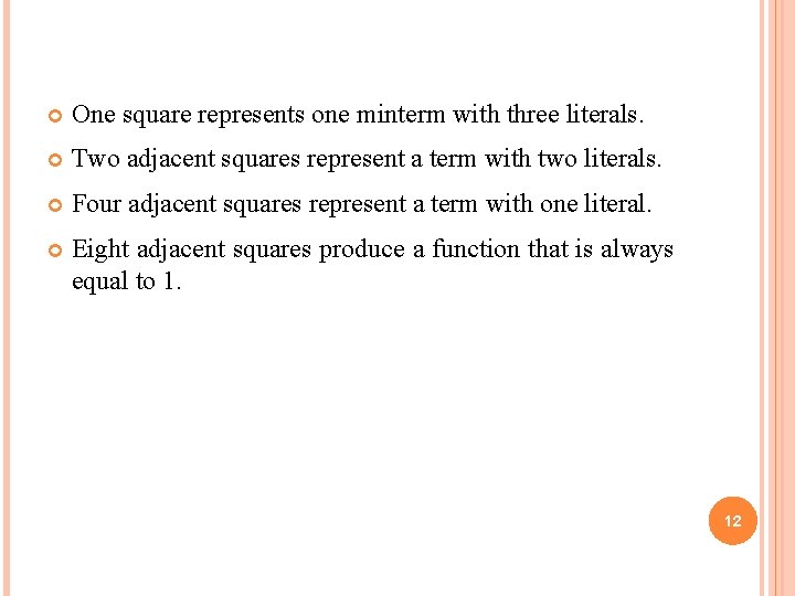  One square represents one minterm with three literals. Two adjacent squares represent a