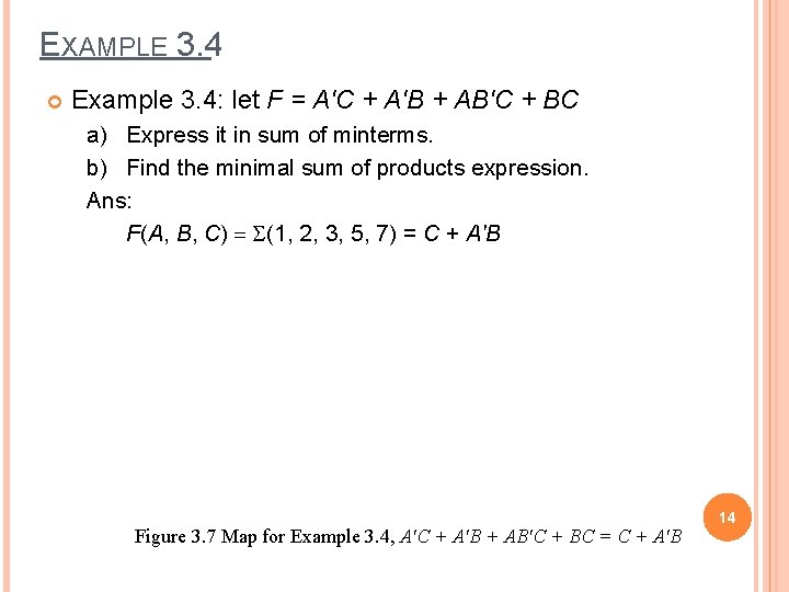 EXAMPLE 3. 4 Example 3. 4: let F = A'C + A'B + AB'C