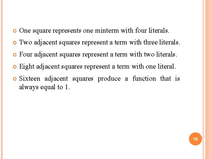  One square represents one minterm with four literals. Two adjacent squares represent a