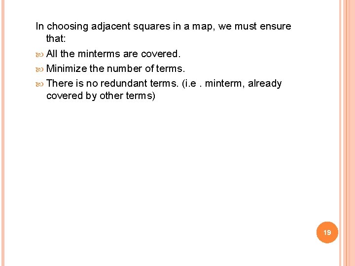 In choosing adjacent squares in a map, we must ensure that: All the minterms