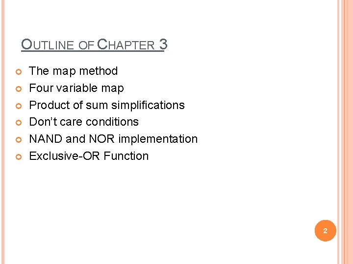 OUTLINE OF CHAPTER 3 The map method Four variable map Product of sum simplifications