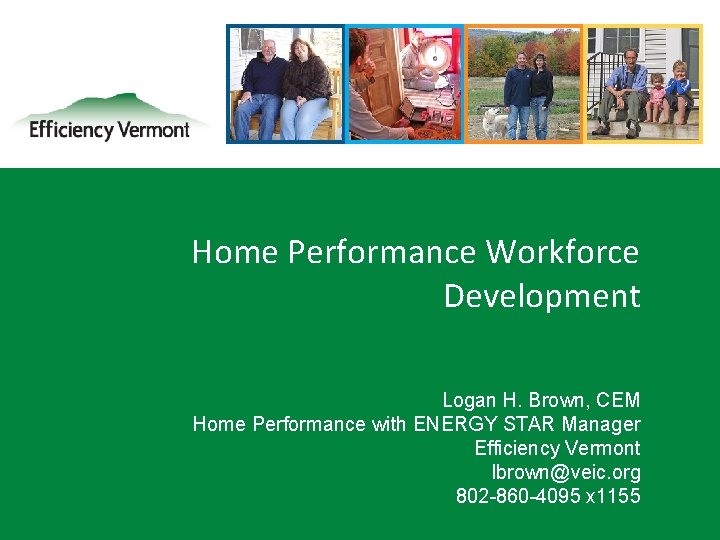 Home Performance Workforce Development Logan H. Brown, CEM Home Performance with ENERGY STAR Manager