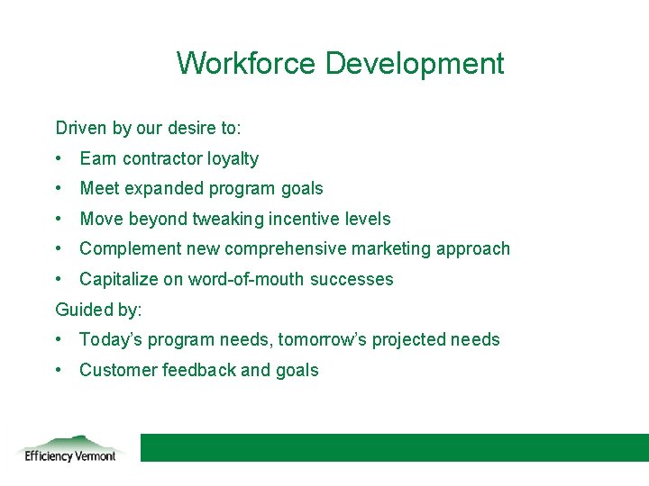 Workforce Development Driven by our desire to: • Earn contractor loyalty • Meet expanded