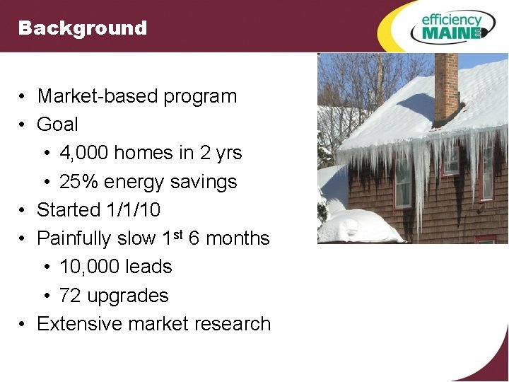 Background • Market-based program • Goal • 4, 000 homes in 2 yrs •