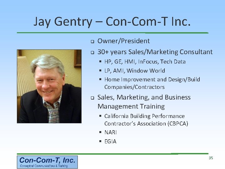 Jay Gentry – Con-Com-T Inc. q q Owner/President 30+ years Sales/Marketing Consultant § HP,