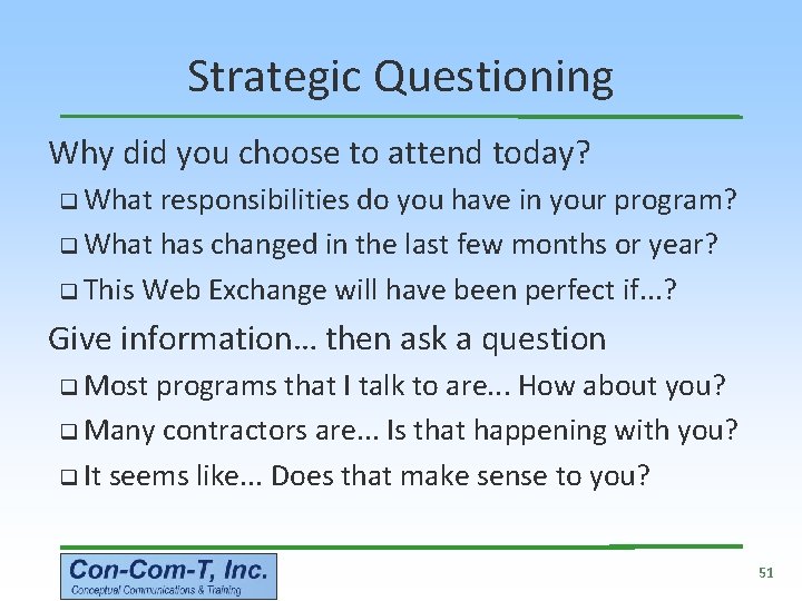 Strategic Questioning Why did you choose to attend today? q What responsibilities do you