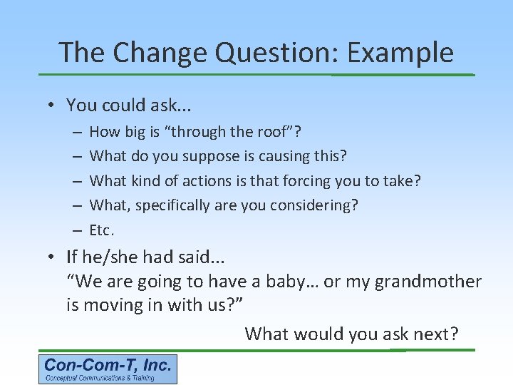 The Change Question: Example • You could ask. . . – – – How